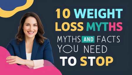 10 Weight Loss Myths and facts You Need to Stop