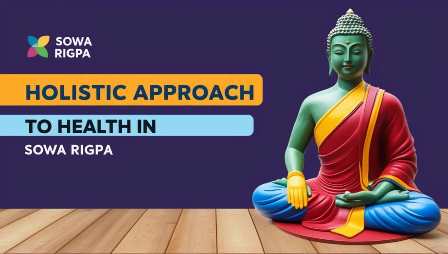 Holistic approach to health in Sowa Rigpa