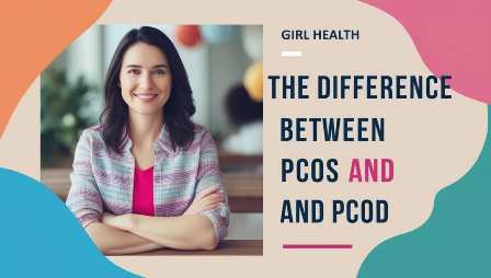 The Difference Between PCOS and PCOD