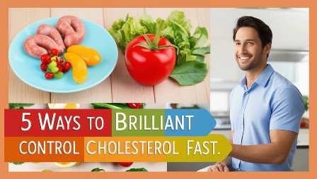 5 Ways to Brilliant Control Cholesterol Fast