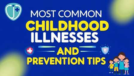 Most common childhood illnesses and prevention tips