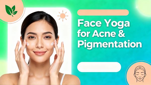 face yoga for acne and pigmentation